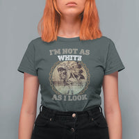 Native American Heritage T Shirt For Women I'm Not As White As I Look