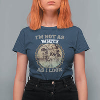 Native American Heritage T Shirt For Women I'm Not As White As I Look