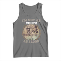 Native American Heritage Tank Top I'm Not As White As I Look
