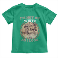 Native American Heritage Toddler T Shirt I'm Not As White As I Look