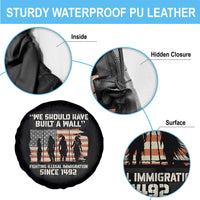 We Should Have Built A Wall Fighting Illegal Immigration Spare Tire Cover Native American Indian Pride