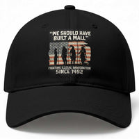 We Should Have Built A Wall Fighting Illegal Immigration Baseball Cap Native American Indian Pride