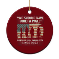 We Should Have Built A Wall Fighting Illegal Immigration Ceramic Ornament Native American Indian Pride