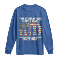 We Should Have Built A Wall Fighting Illegal Immigration Long Sleeve Shirt Native American Indian Pride