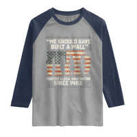 We Should Have Built A Wall Fighting Illegal Immigration Raglan Shirt Native American Indian Pride