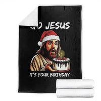 Funny Jesus Christmas Throw Blanket Go Jesus It Is Your Birthday - Wonder Print Shop
