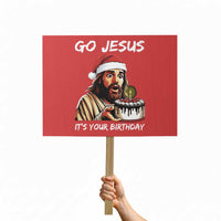Funny Jesus Christmas Protest Sign Go Jesus It Is Your Birthday - Wonder Print Shop