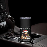 Funny Jesus Christmas Skinny Tumbler Go Jesus It Is Your Birthday - Wonder Print Shop