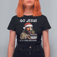 Funny Jesus Christmas T Shirt For Women Go Jesus It Is Your Birthday - Wonder Print Shop