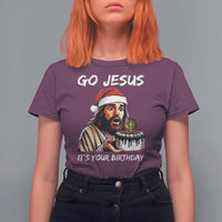 Funny Jesus Christmas T Shirt For Women Go Jesus It Is Your Birthday - Wonder Print Shop