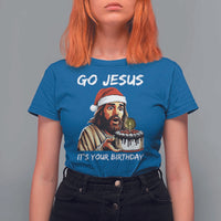 Funny Jesus Christmas T Shirt For Women Go Jesus It Is Your Birthday - Wonder Print Shop