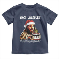 Funny Jesus Christmas Toddler T Shirt Go Jesus It Is Your Birthday - Wonder Print Shop