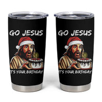 Funny Jesus Christmas Tumbler Cup Go Jesus It Is Your Birthday - Wonder Print Shop