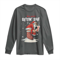 Funny Santa Christmas Long Sleeve Shirt You Are Not Getting Shit - Wonder Print Shop