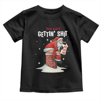 Funny Santa Christmas Toddler T Shirt You Are Not Getting Shit - Wonder Print Shop