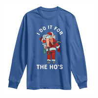 Funny Santa Christmas Long Sleeve Shirt I Do It For The Ho Ho Ho - Wonder Print Shop