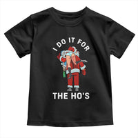 Funny Santa Christmas Toddler T Shirt I Do It For The Ho Ho Ho - Wonder Print Shop