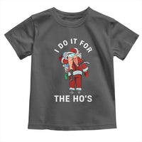 Funny Santa Christmas Toddler T Shirt I Do It For The Ho Ho Ho - Wonder Print Shop