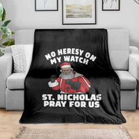 Funny Saint Nicholas Christmas Throw Blanket No Heresy On My Watch St Nicholas Pray For Us Saint Nick's - Wonder Print Shop