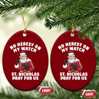 Funny Saint Nicholas Christmas Ceramic Ornament No Heresy On My Watch St Nicholas Pray For Us Saint Nick's - Wonder Print Shop