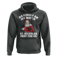 Funny Saint Nicholas Christmas Hoodie No Heresy On My Watch St Nicholas Pray For Us Saint Nick's - Wonder Print Shop