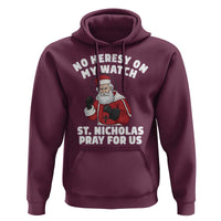Funny Saint Nicholas Christmas Hoodie No Heresy On My Watch St Nicholas Pray For Us Saint Nick's - Wonder Print Shop