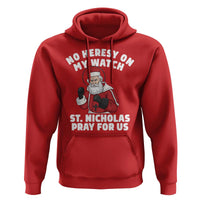 Funny Saint Nicholas Christmas Hoodie No Heresy On My Watch St Nicholas Pray For Us Saint Nick's - Wonder Print Shop