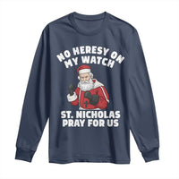 Funny Saint Nicholas Christmas Long Sleeve Shirt No Heresy On My Watch St Nicholas Pray For Us Saint Nick's - Wonder Print Shop