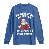 Funny Saint Nicholas Christmas Long Sleeve Shirt No Heresy On My Watch St Nicholas Pray For Us Saint Nick's - Wonder Print Shop