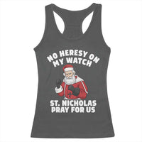 Funny Saint Nicholas Christmas Racerback Tank Top No Heresy On My Watch St Nicholas Pray For Us Saint Nick's - Wonder Print Shop