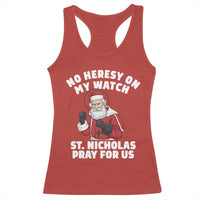 Funny Saint Nicholas Christmas Racerback Tank Top No Heresy On My Watch St Nicholas Pray For Us Saint Nick's - Wonder Print Shop