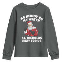 Funny Saint Nicholas Christmas Youth Sweatshirt No Heresy On My Watch St Nicholas Pray For Us Saint Nick's - Wonder Print Shop