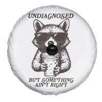 Undiagnosed But Something Aint Right Spare Tire Cover Funny Racoon Saying - Wonder Print Shop