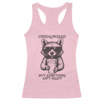 Undiagnosed But Something Aint Right Racerback Tank Top Funny Racoon Saying - Wonder Print Shop