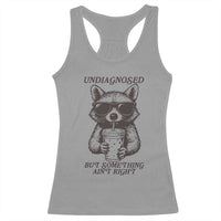 Undiagnosed But Something Aint Right Racerback Tank Top Funny Racoon Saying - Wonder Print Shop