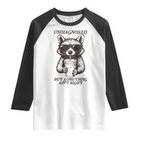 Undiagnosed But Something Aint Right Raglan Shirt Funny Racoon Saying - Wonder Print Shop