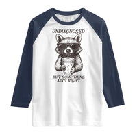 Undiagnosed But Something Aint Right Raglan Shirt Funny Racoon Saying - Wonder Print Shop
