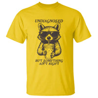 Undiagnosed But Something Aint Right T Shirt Funny Racoon Saying - Wonder Print Shop