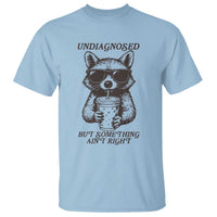 Undiagnosed But Something Aint Right T Shirt Funny Racoon Saying - Wonder Print Shop