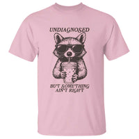Undiagnosed But Something Aint Right T Shirt Funny Racoon Saying - Wonder Print Shop