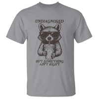 Undiagnosed But Something Aint Right T Shirt Funny Racoon Saying - Wonder Print Shop