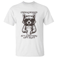 Undiagnosed But Something Aint Right T Shirt Funny Racoon Saying - Wonder Print Shop