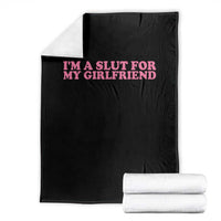 Funny Boyfriend Valentine Throw Blanket Im A Slut For My Girlfriend - Wonder Print Shop
