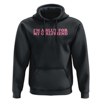 Funny Boyfriend Valentine Hoodie Im A Slut For My Girlfriend - Wonder Print Shop