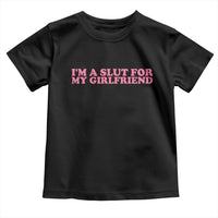 Funny Boyfriend Valentine Toddler T Shirt Im A Slut For My Girlfriend - Wonder Print Shop