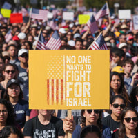 No One Wants To Fight For Israel Protest Sign Vintage American Flag Anti War Freedom First