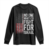 No One Wants To Fight For Israel Long Sleeve Shirt Vintage American Flag Anti War Freedom First