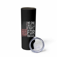 No One Wants To Fight For Israel Skinny Tumbler Vintage American Flag Anti War Freedom First
