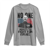 No One Wants To Fight For Israel Long Sleeve Shirt Marine Veteran American Freedom