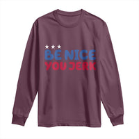 Be Nice You Jerk Long Sleeve Shirt Sarcastic Humor Quote